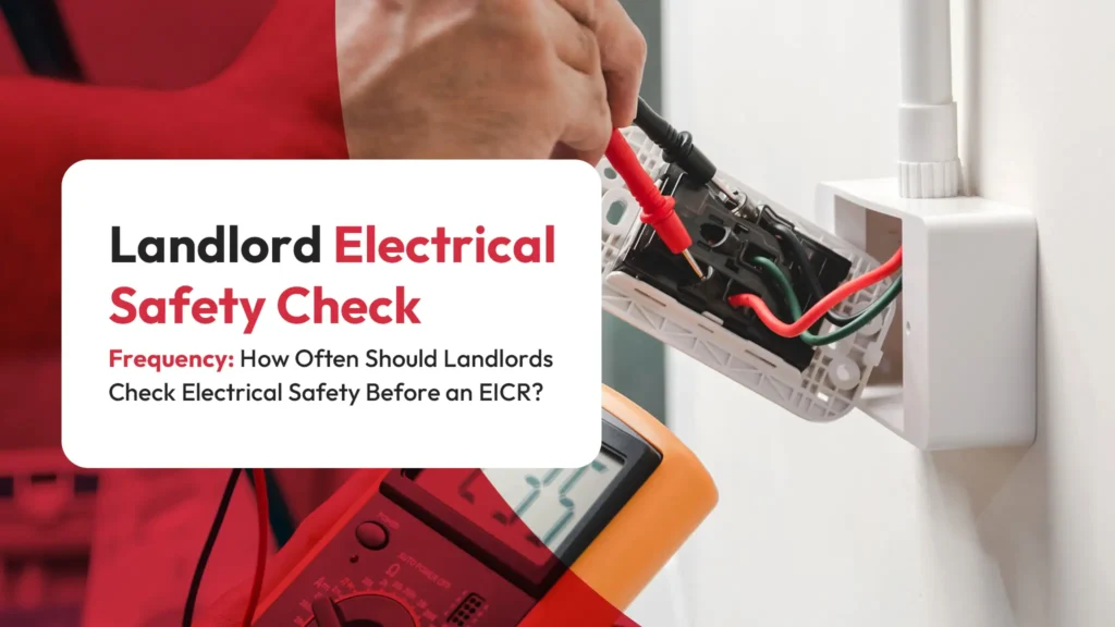 Landlord Electrical Safety Check Frequency How Often Should Landlords Check Electrical Safety Before an EICR