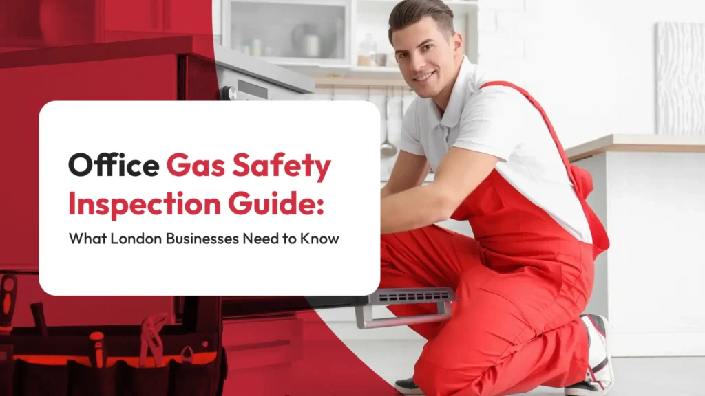 Office Gas Safety Inspection Guide Office Gas Safety Inspection Guide What London Businesses Need to Know